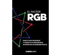 El Factor RGB: Marco para Prosperar y Lograr Alta Rentabilidad en Negocios de Impresión Digital