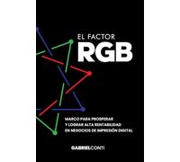 El Factor RGB: Marco para Prosperar y Lograr Alta Rentabilidad en Negocios de Impresión Digital