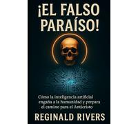 El Falso Paraíso: Cómo la Inteligencia Artificial puede allanar el camino para el Anticristo