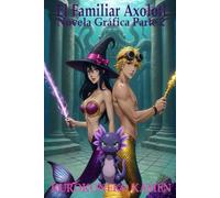 El Familiar Axolotl Novela Gráfica Parte 2: (Spanish Edition) (Twisted Fairytales Collection)