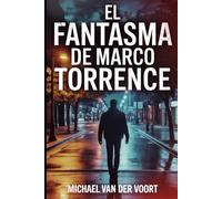 El Fantasma de Marco Torrence: Una historia de terror y venganza de un hombre que no quiso morir