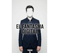 EL FANTASMA DIGITAL: Manual de contra-inteligencia personal para recuperar tu privacidad (sin tirar el móvil a la basura)