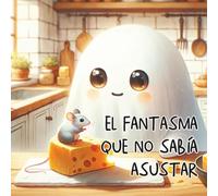 El Fantasma que no sabía asustar - Cuento Infantil Letra Mayuscula: Libro Infantil Ilustrado niños y Niñas de 3 a 5 Años - Autodescubrimiento y Confianza (Cuentos infantiles ilustrados)