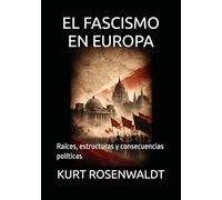 EL FASCISMO EN EUROPA: Raíces, estructuras y consecuencias políticas