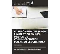 EL FENÓMENO DEL JUEGO LINGÜÍSTICO EN LOS MEDIOS DE COMUNICACIÓN DE MASAS EN LENGUA RUSA: MONOGRAFÍA