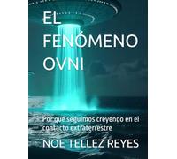EL FENÓMENO OVNI: Por qué seguimos creyendo en el contacto extraterrestre
