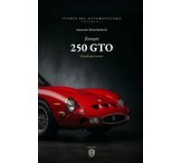 El Ferrari 250 GTO: Nacido para correr (Iconos del Automovilismo)
