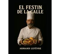 El festin de la calle: Un viaje poético por la cocina callejera del mundo (El Mapa de los Sabores)