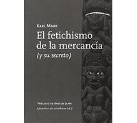 El fetichismo de la mercancía : y su secreto