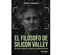 El filósofo de Silicon Valley: Alex Karp, Palantir y el auge de la vigilancia estatal (Shackleton Books)