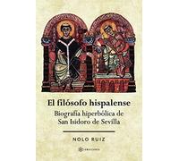 El filósofo hispalense: Biografía hiperbólica de San Isidoro de Sevilla