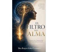 El Filtro Del Alma: El Poder de la Atención en un Mundo de Distracciones