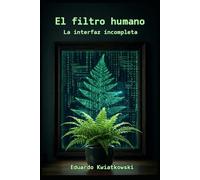 El filtro humano: La interfaz incompleta (EL LOG DEL MUNDO: La Arquitectura de lo Real)