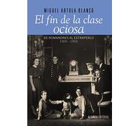 El fin de la clase ociosa : de Romanones al estraperlo, 1900-1950