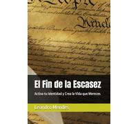 El Fin de la Escasez: Activa tu Identidad y Crea la Vida que Mereces