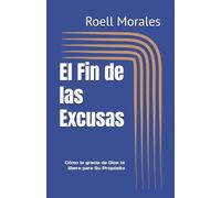 El Fin de las Excusas: Cómo la gracia de Dios te libera para Su Propósito