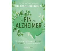 El Fin del Alzheimer: El Primer Programa Para Prevenir Y Revertir El Deterioro Cognitivo / The End of Alzheimer's: The First Program to Prevent and ... / The First Program to Prevent and Reverse