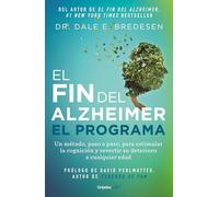 El Fin del Alzheimer. El Programa / The End of Alzheimer's Program: The First Protocol to Enhance Cognition and Reverse Decline at Any Age: El Primer ... Cognition and Reverse Decline at Any Age