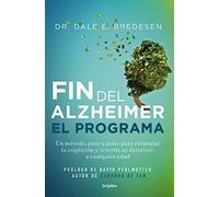 El fin del alzhéimer. El programa: Un método, paso a paso, para estimular la cognición y revertir su deterioro a cualquier edad (Bienestar, salud y vida sana)