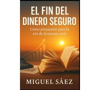 El Fin del Dinero Seguro: Cómo Prepararte para la Era de la Escasez Real (MENTALIDAD LIBRE: UN CAMINO HACIA LA LIBERTAD FINANCIERA Y MENTAL)