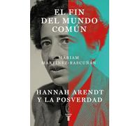 El fin del mundo común: Hannah Arendt y la posverdad (Pensamiento)