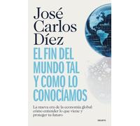 El fin del mundo tal y como lo conocíamos: La nueva era de la economía global: cómo entender lo que viene y proteger tu futuro (Deusto)