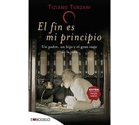 El fin es mi principio: Un padre, un hijo y el gran viaje de la vida. (EMBOLSILLO)