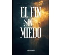 El Fin Sin Miedo: Guía bíblica de escatología para vivir con esperanza y fidelidad