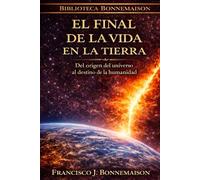 El final de la vida en la Tierra: Una historia del universo, de la humanidad y de su posible destino final (Biblioteca Bonnemaison)