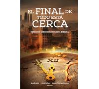 El final de todo está cerca: Estudios sobre escatología bíblica