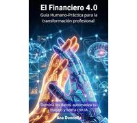 El Financiero 4.0: Domina los datos, automatiza tu trabajo y lidera con IA