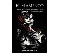 EL FLAMENCO: El desgarro de mi propio eco (English Edition)