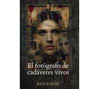 El fotógrafo de cadáveres vivos (El archivo de los ausentes)
