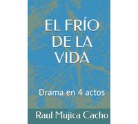 EL FRÍO DE LA VIDA: Drama en 4 actos