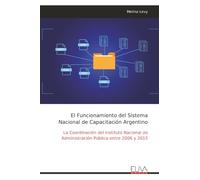 El Funcionamiento del Sistema Nacional de Capacitación Argentino: La Coordinación del Instituto Nacional de Administración Pública entre 2006 y 2015