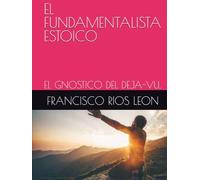 EL FUNDAMENTALISTA ESTOICO: EL GNOSTICO DEL DEJA-VU..