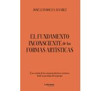 El fundamento inconsciente de las formas artísticas: Una revisión de las categorías Histórico-Artístico desde la psicología del arquetipo: 01 (No ficción)