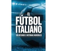 El Fútbol Italiano: 100 Récords e Historias Increíbles (MUNDO FLASH: La Enciclopedia de Datos Increíbles)