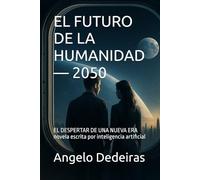 EL FUTURO DE LA HUMANIDAD - 2050: EL DESPERTAR DE UNA NUEVA ERA