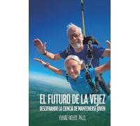 El futuro de la vejez: Descifrando la ciencia de mantenerse joven