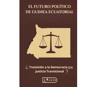 El futuro político de Guinea Ecuatorial: ¿Transición a la Democracia y/o Justicia Transicional?