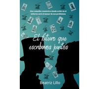 El futuro que escribimos juntos: Una comedia romántica donde arder en el infierno será el menor de sus problemas (Serie Universo Tarot)