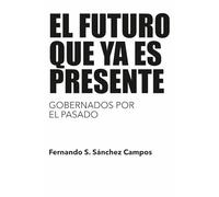 El futuro que y es presente: Gobernados por el pasado