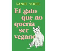 El gato que no quería ser vegano (Grijalbo Narrativa)
