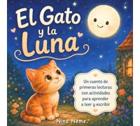 El Gato y la Luna: Un cuento de primeras lecturas con actividades para aprender a leer y escribir