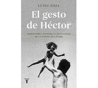 El gesto de Héctor : prehistoria, historia y actualidad de la figura del padre