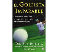 El golfista imparable: Confíe en su mente y en su juego corto para lograr magníficos resultados