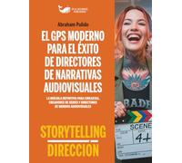 EL GPS MODERNO PARA EL ÉXITO DE DIRECTORES DE NARRATIVAS AUDIOVISUALES: La brújula definitiva para cineastas, creadores de series y directores de los ... ÉXITO EN ARTES ESCÉNICAS Y ENTRETENIMIENTO)