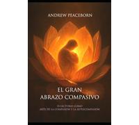 El gran abrazo compasivo: 33 Lecturas como Arte de la Compasión y la Autocompasión