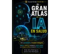 El gran atlas de la IA en salud: De la prevención al hospital inteligente: guía práctica para aplicar la inteligencia artificial en medicina, ... con seguridad, rigor y criterio humano: 3